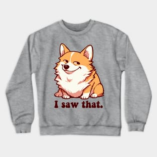 i saw that - corgi meme Crewneck Sweatshirt